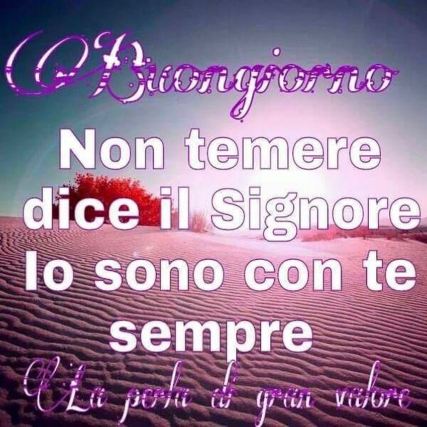 Buongiorno non temere dice il Signore