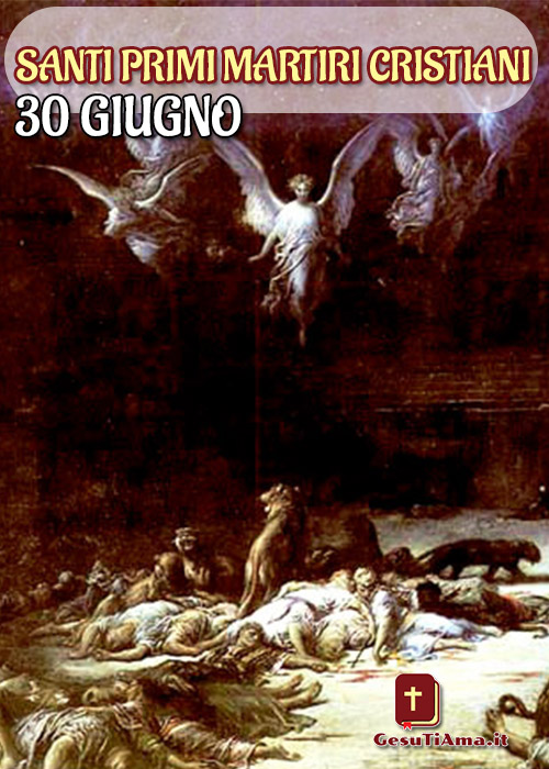 Santi Primi Martiri Cristiani il Santo di Oggi 30 Giugno