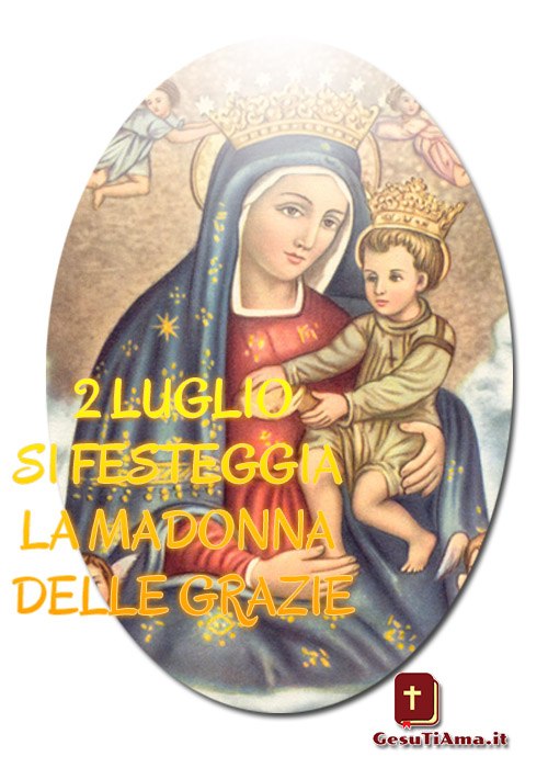 2 Luglio si festeggia la Madonna delle Grazie immagini sacre ...