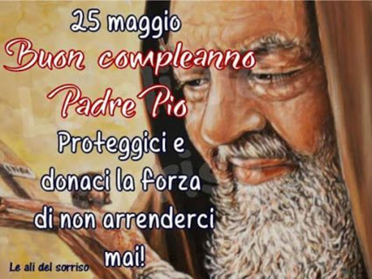 25 Maggio Buon Compleanno Padre Pio