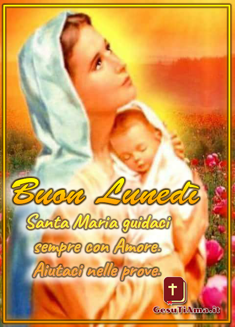 Bellissime immagini Buongiorno Buon Lunedì con la Madonna