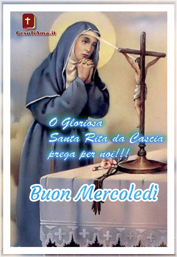 Buon Mercoledì Santa Rita da Cascia prega per noi