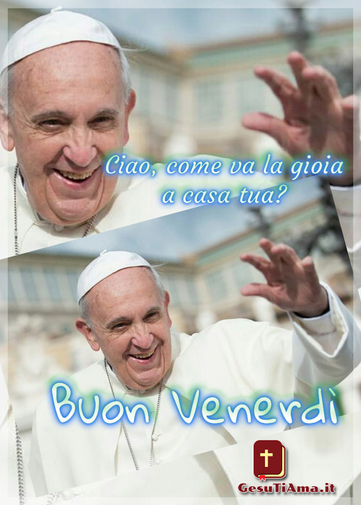 Buongiorno Buon venerdì con Papa Francesco immagini religiose bellissime