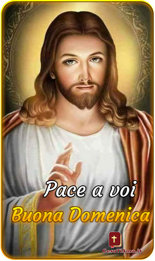 Pace a voi Buona Domenica con Gesù