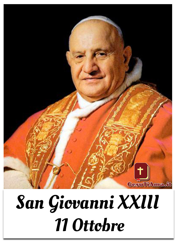 Oggi 11 Ottobre ricorre San Giovanni XXIII