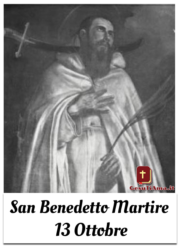 San Benedetto Martire 13 Ottobre