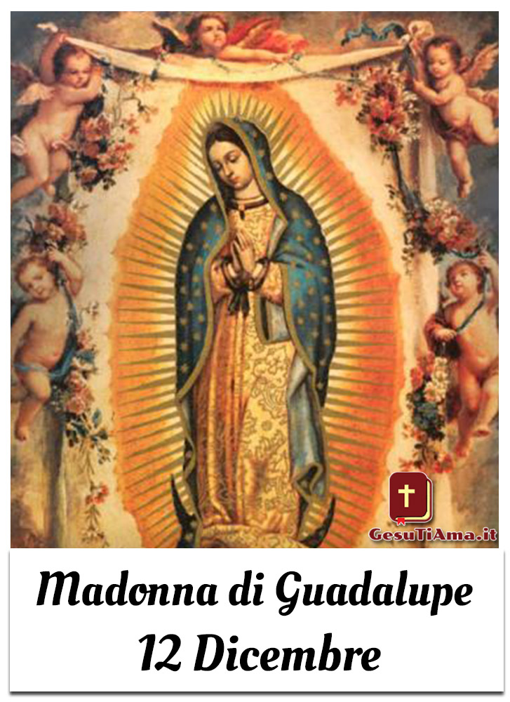 Madonna di Guadalupe 12 Dicembre Santi e Beati