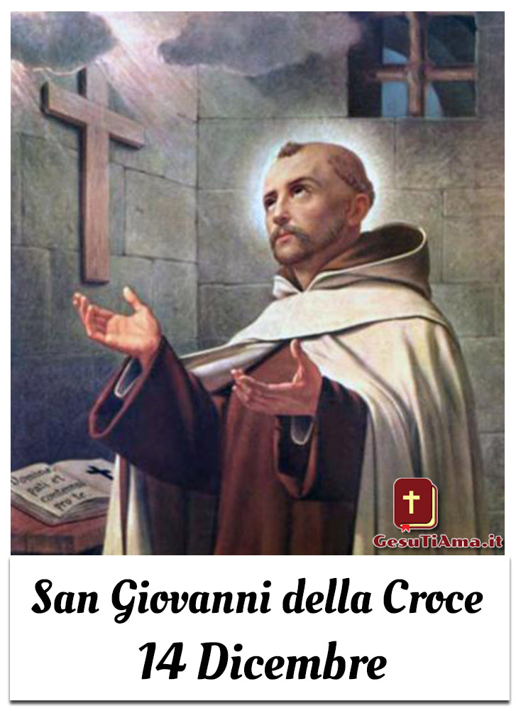 San Giovanni della Croce 14 Dicembre Il Santo del Giorno