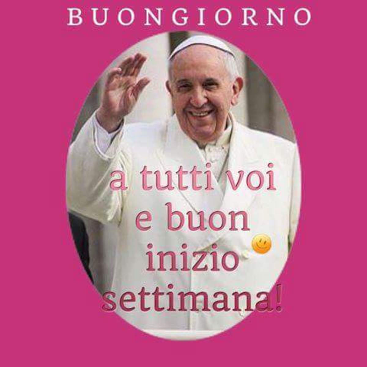 Buongiorno e Buon Inizio Settimana con Papa Francesco