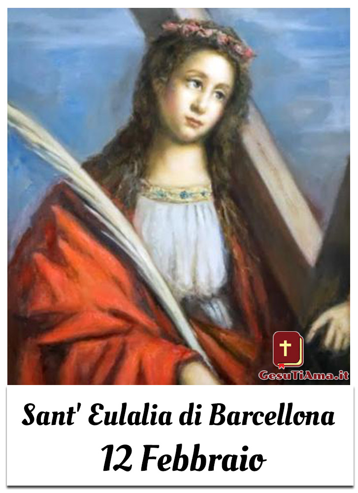 Sant' Eulalia di Barcellona 12 Febbraio Gesù Ti Ama