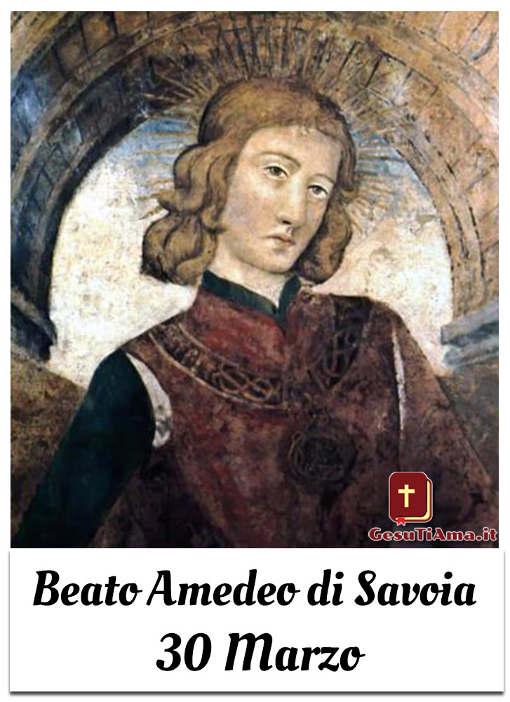 Beato Amedeo di Savoia 30 Marzo