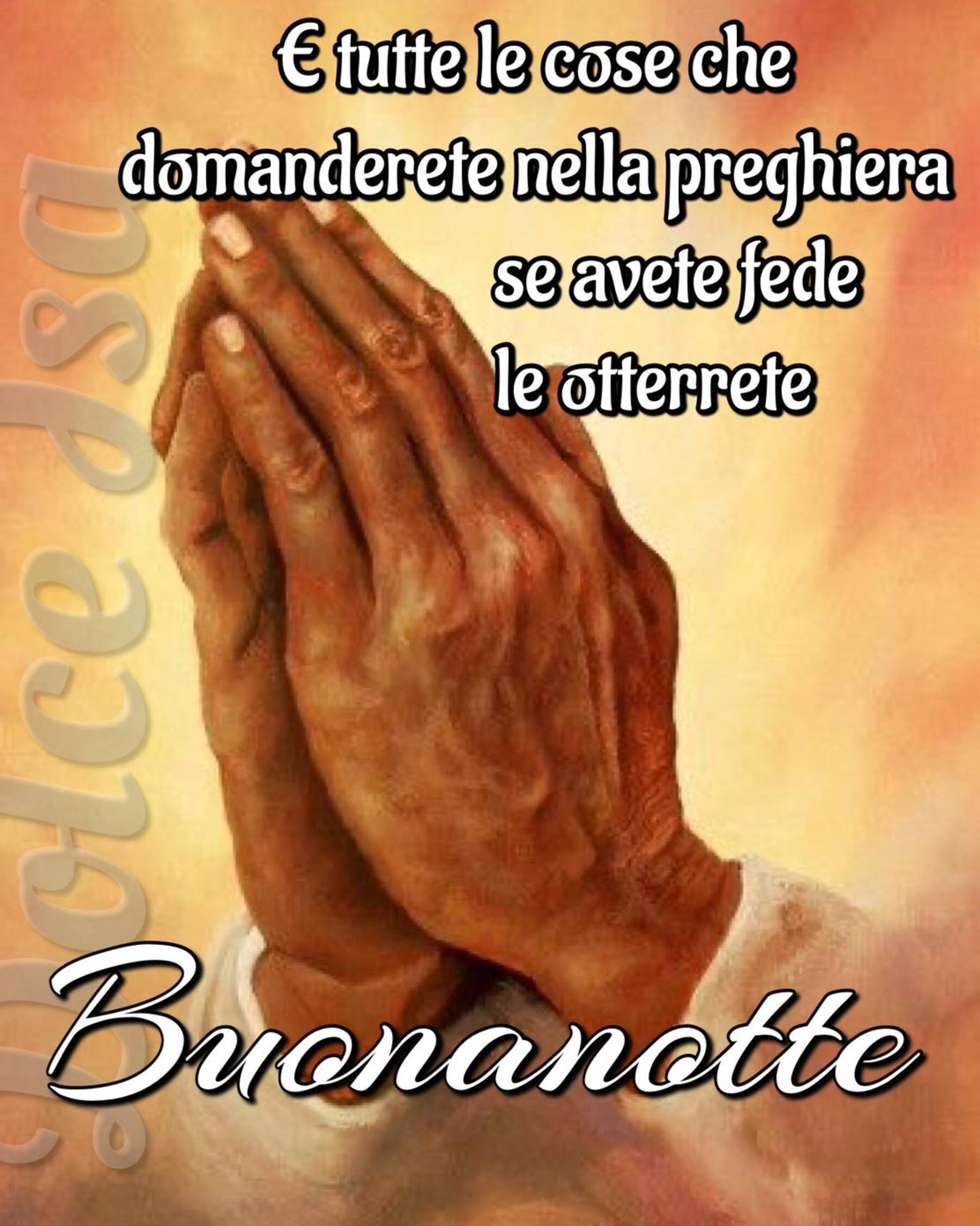 E tutte le cose che domanderete nella preghiera se avete fede le otterrete buonanotte