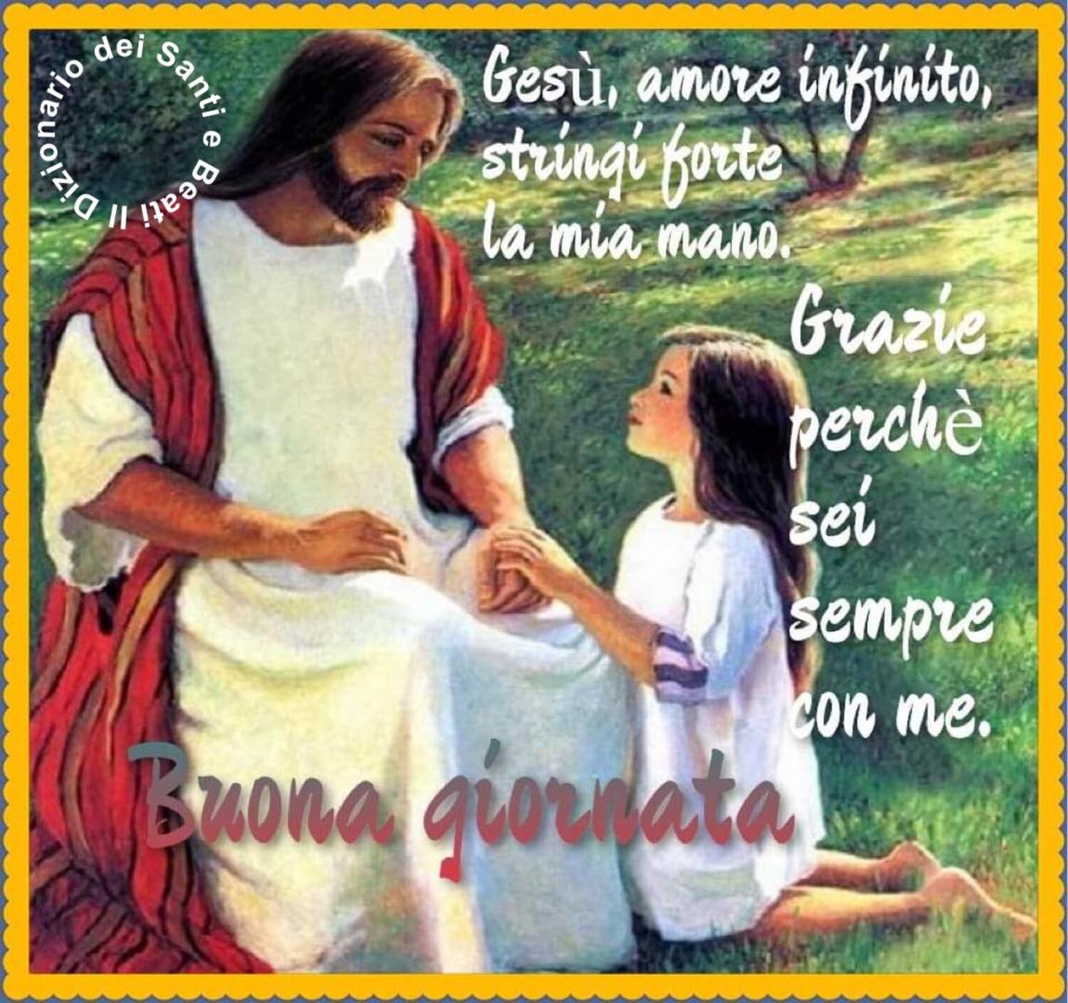 Buona Giornata Gesù amore infinito stringi forte la mia mano