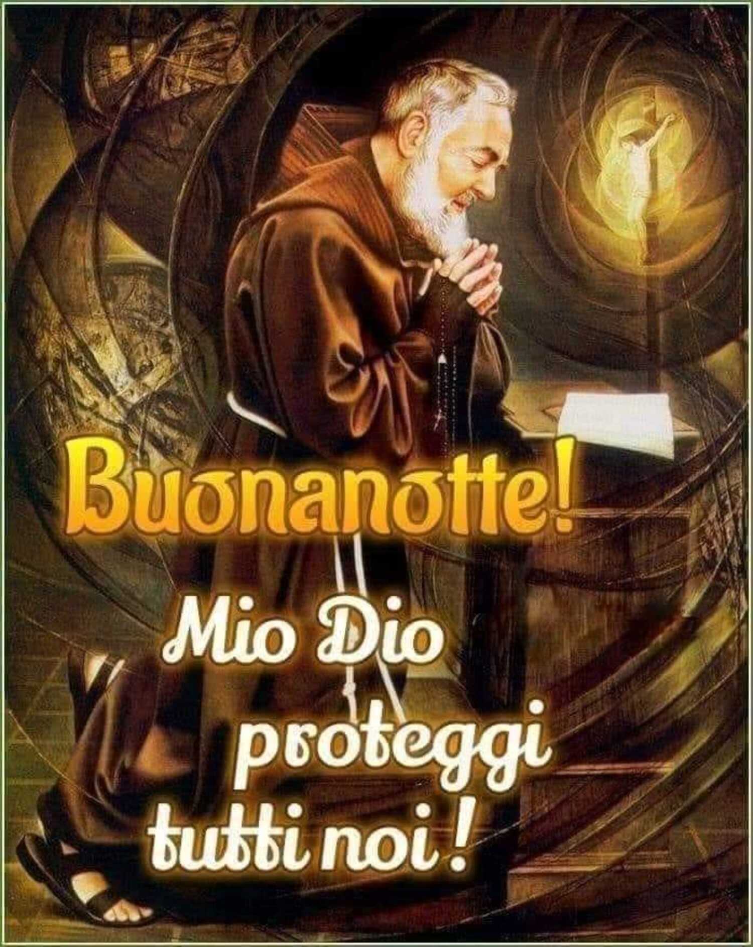 Buonanotte Mio Dio proteggi tutti noi Padre Pio