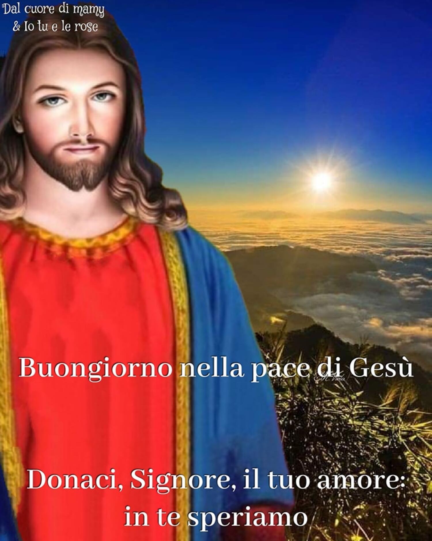 Buongiorno nella pace di Gesù donaci Signore il tuo amore in Te speriamo