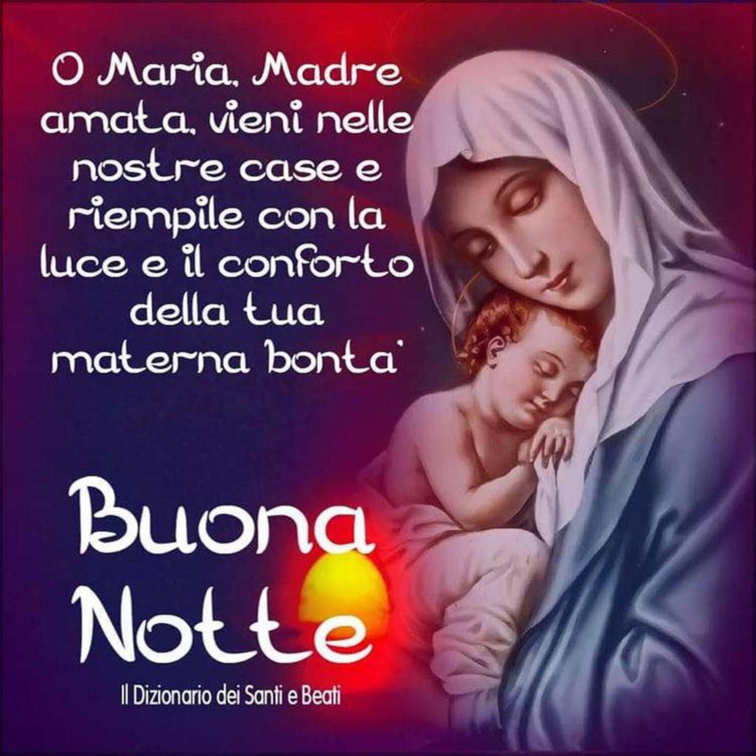 O Maria Madre amata vieni nelle nostre case e riempile con la luce Buona Notte